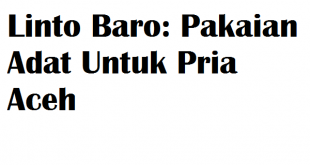 Linto Baro: Pakaian Adat Untuk Pria Aceh